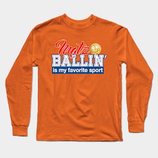 Matzo Ballin' is my favorite sport Passover gifts. פסח Long Sleeve T-Shirt